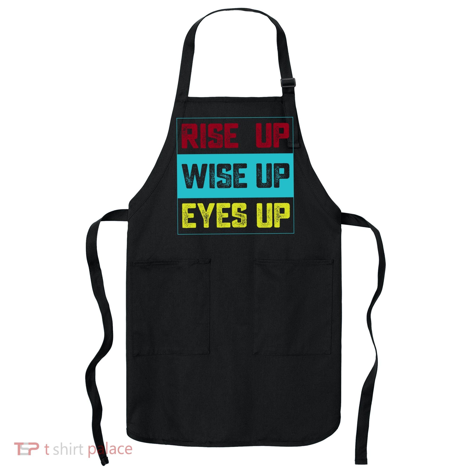 Rise Up Wise Up Eyes Up Apron