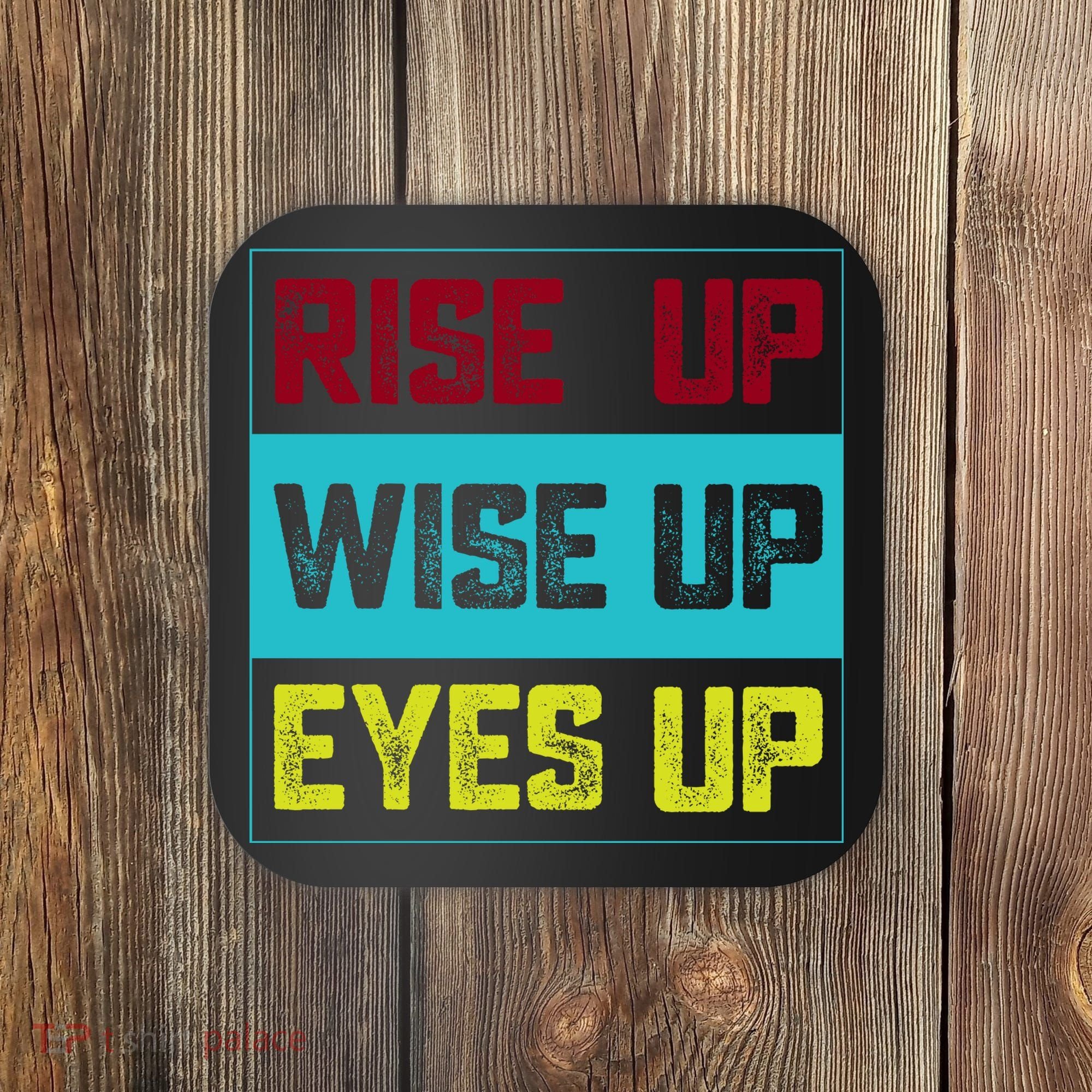 Rise Up Wise Up Eyes Up Coaster