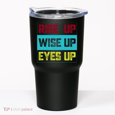 Rise Up Wise Up Eyes Up Tumbler
