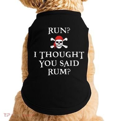 Run I Thought You Said Rum Funny Pirate Running Doggie Tank