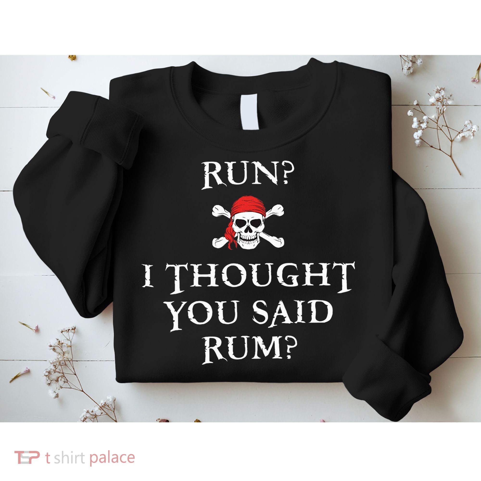 Run I Thought You Said Rum Funny Pirate Running Sweatshirt