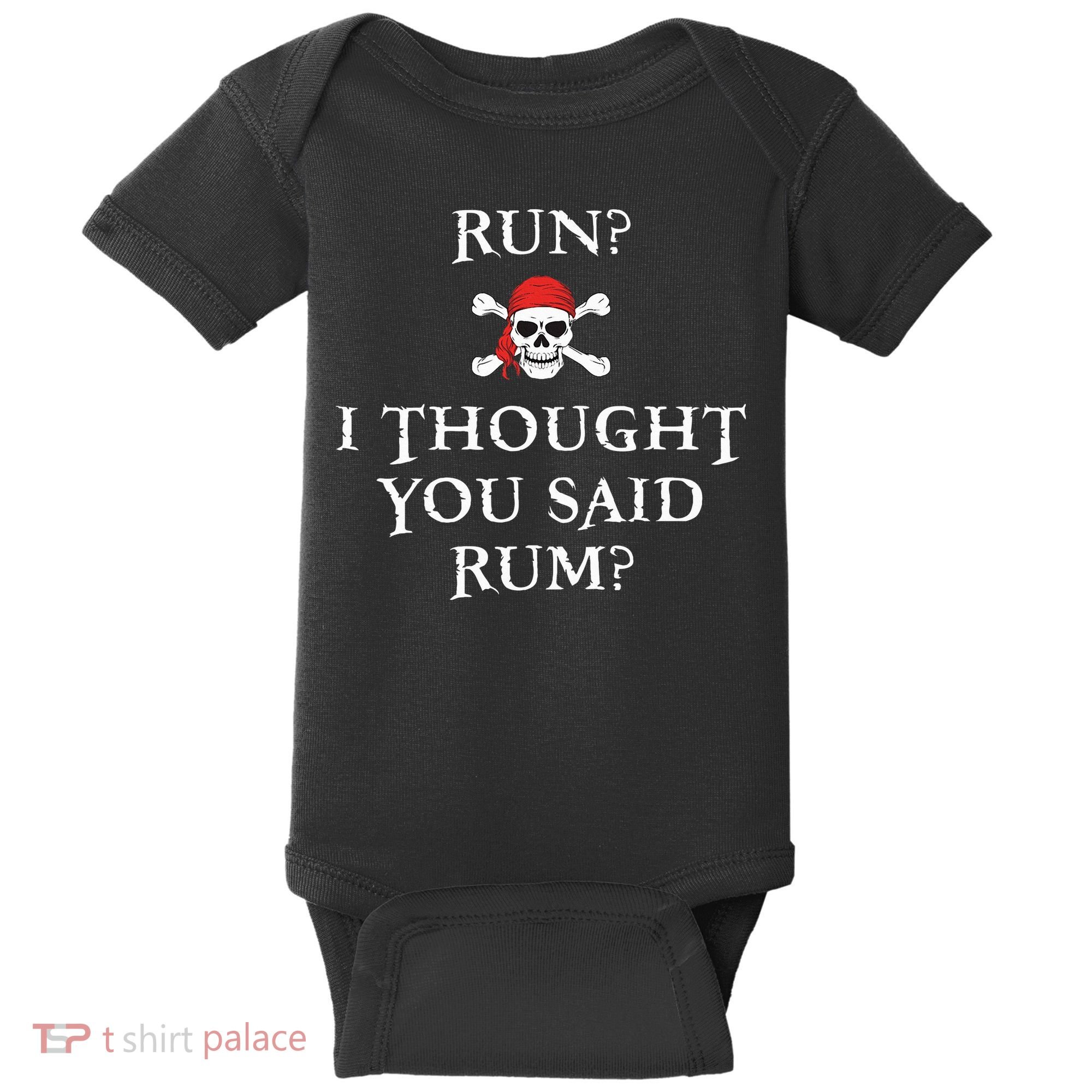 Run I Thought You Said Rum Funny Pirate Running Baby Bodysuit