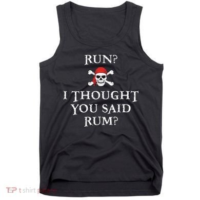 Run I Thought You Said Rum Funny Pirate Running Tank Top