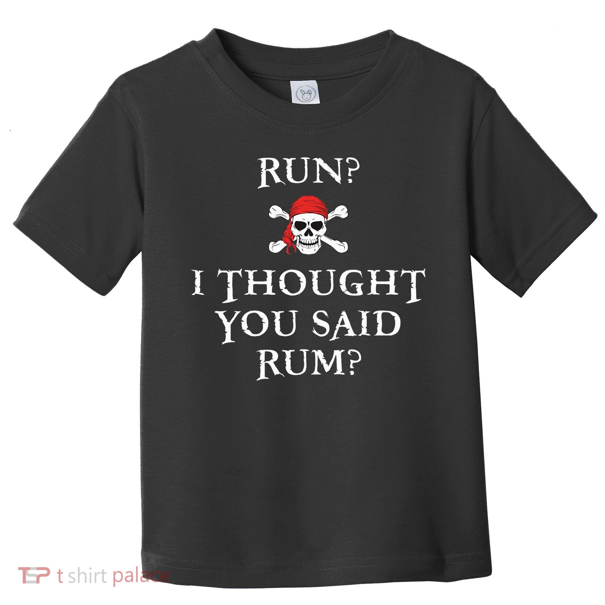 Run I Thought You Said Rum Funny Pirate Running Toddler T-Shirt