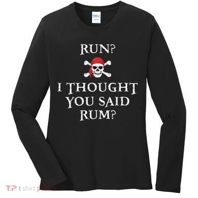 Run I Thought You Said Rum Funny Pirate Running Women's Long Sleeve Shirt