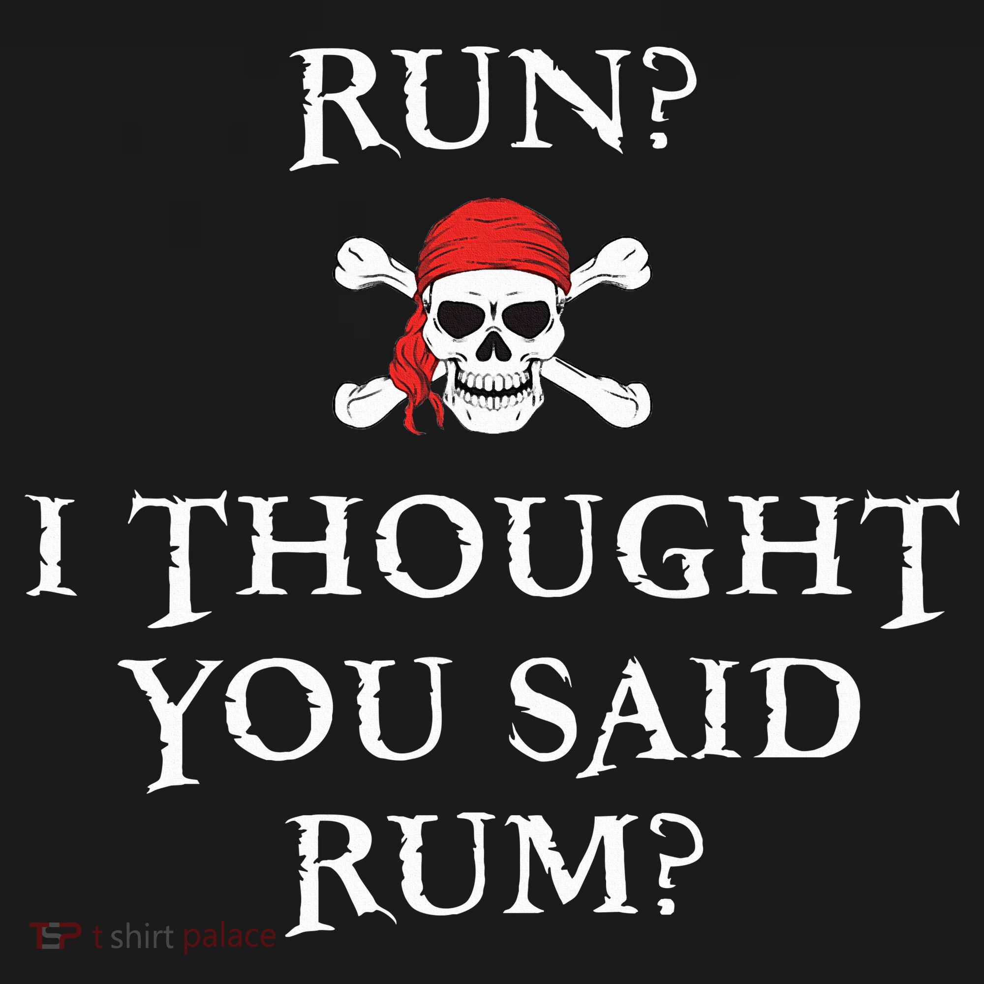 Run I Thought You Said Rum Funny Pirate Running Women's T-Shirt