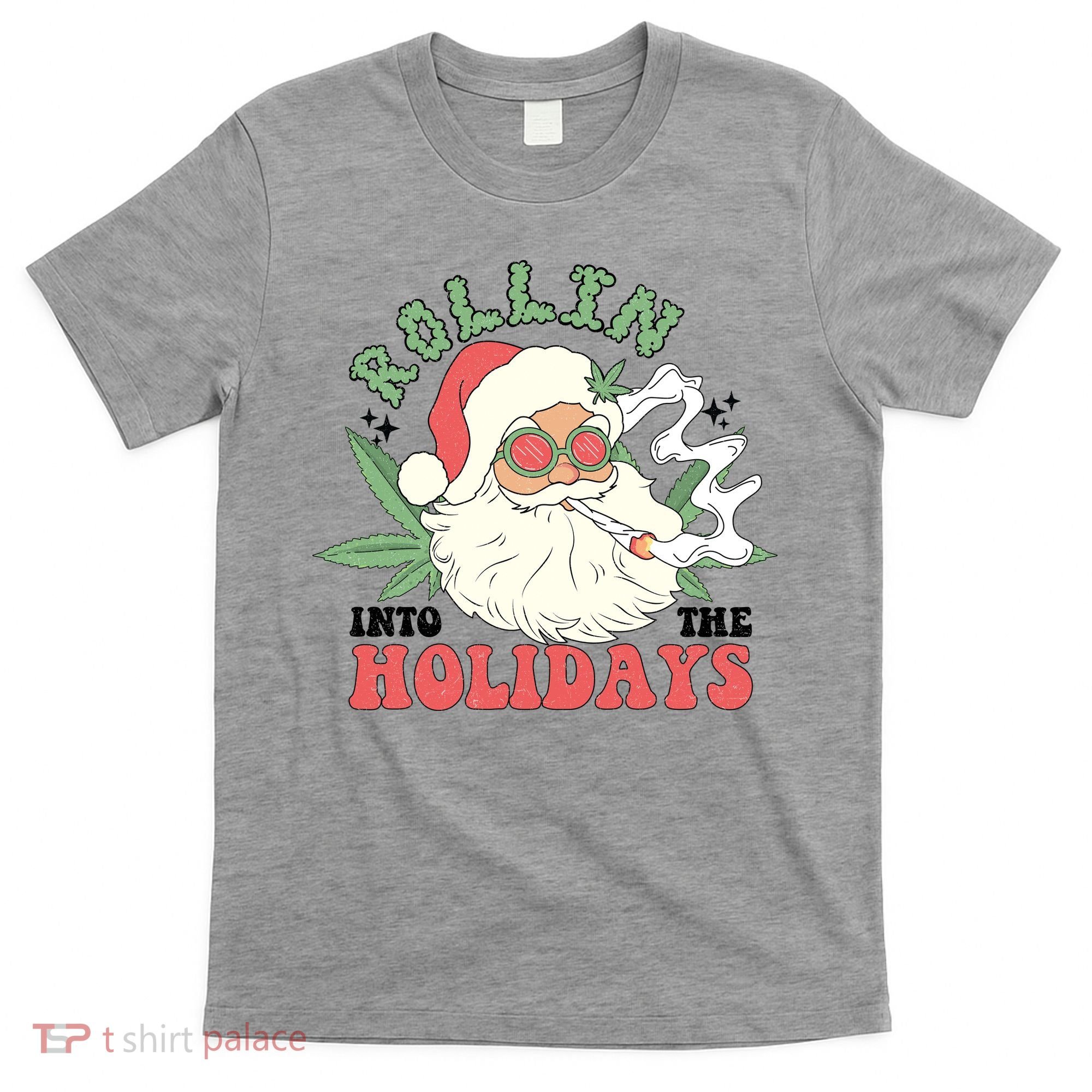 Rollin Into The Holidays Funny Marijuana Santa T-Shirt