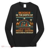 Rejoice In The Birth Of A Brown Skinned Middle Eastern Jesus Long Sleeve Shirt thumb 0