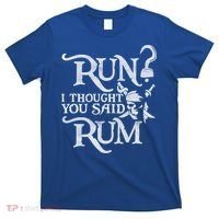Run I Thought You Said Rum Funny Pirate Running Wine Lover T-Shirt thumb 0