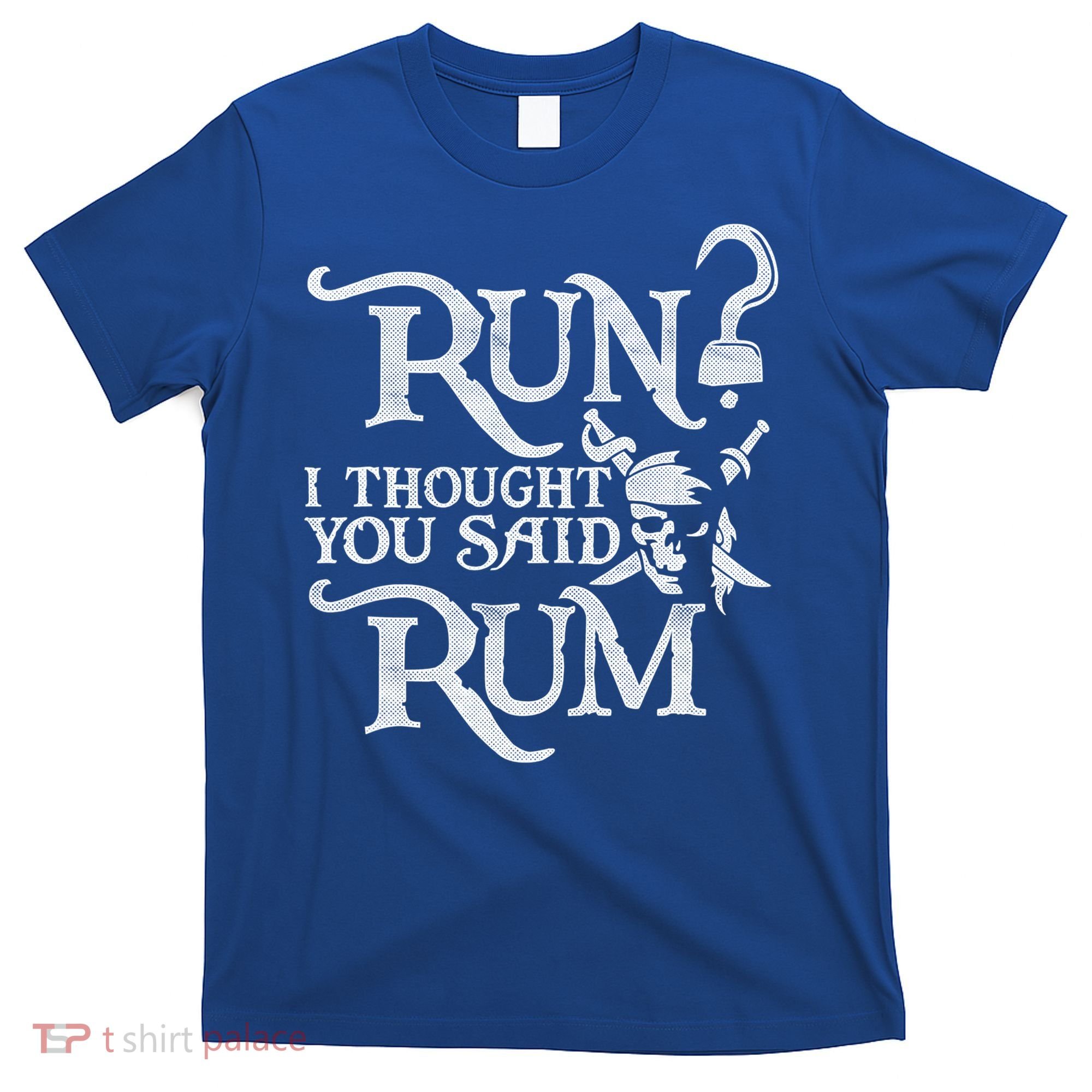Run I Thought You Said Rum Funny Pirate Running Wine Lover T-Shirt