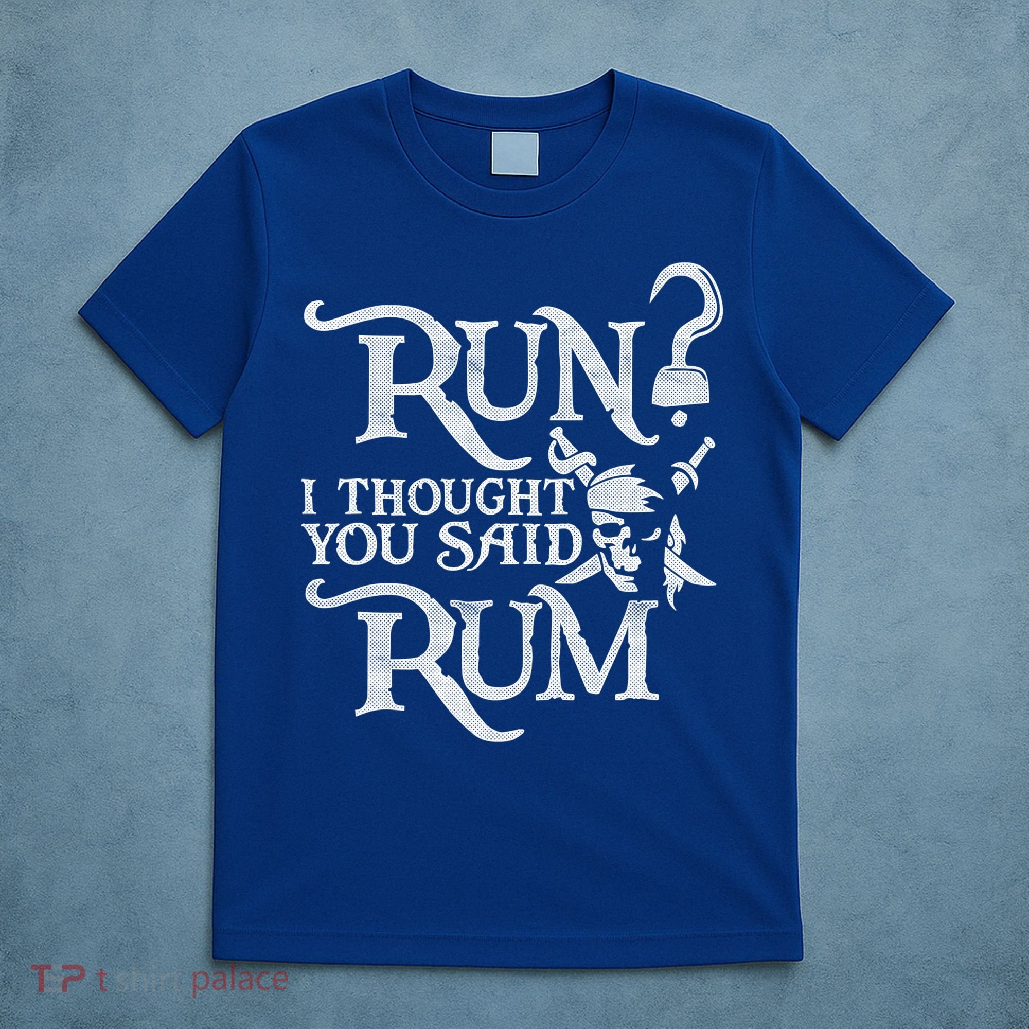 Run I Thought You Said Rum Funny Pirate Running Wine Lover T-Shirt