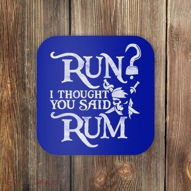 Run I Thought You Said Rum Funny Pirate Running Wine Lover Coaster