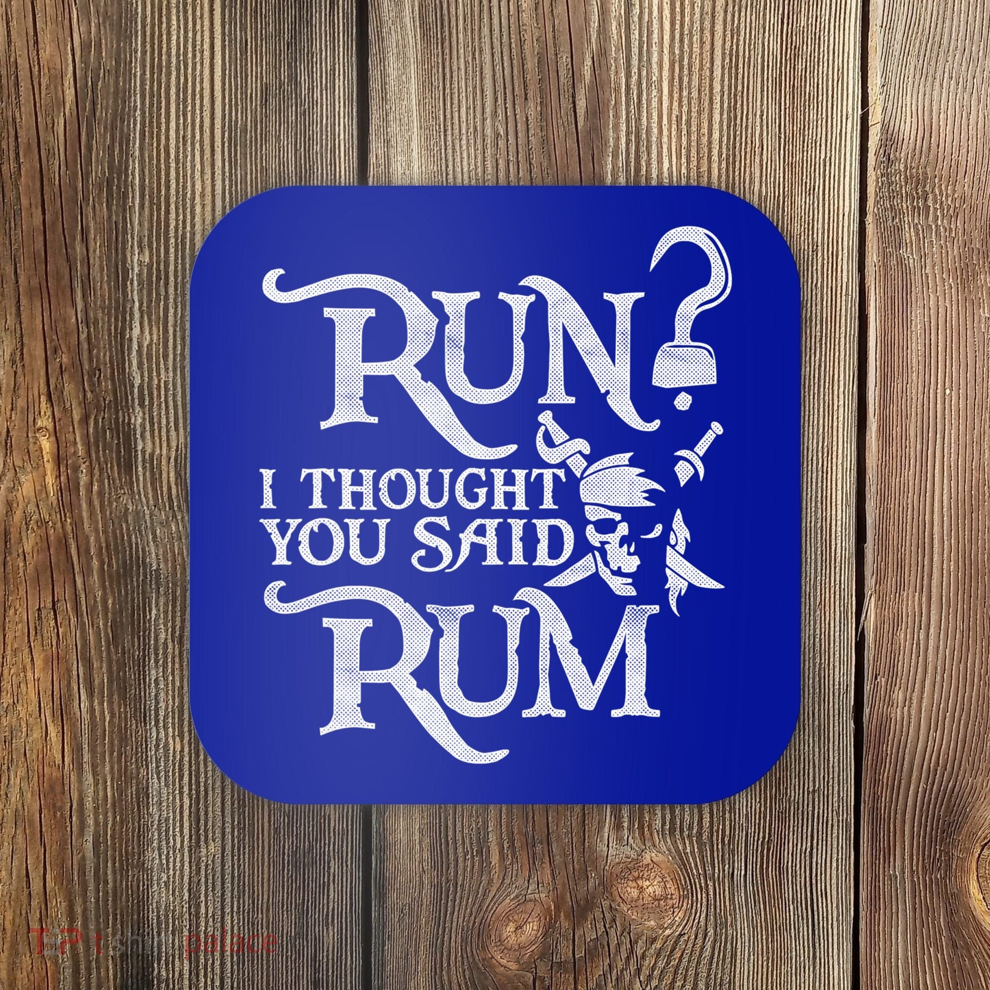 Run I Thought You Said Rum Funny Pirate Running Wine Lover Coaster