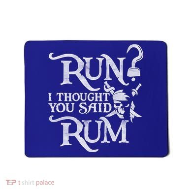 Run I Thought You Said Rum Funny Pirate Running Wine Lover Mousepad