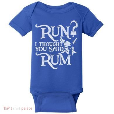 Run I Thought You Said Rum Funny Pirate Running Wine Lover Baby Bodysuit