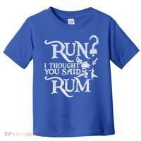 Run I Thought You Said Rum Funny Pirate Running Wine Lover Toddler T-Shirt thumb 0