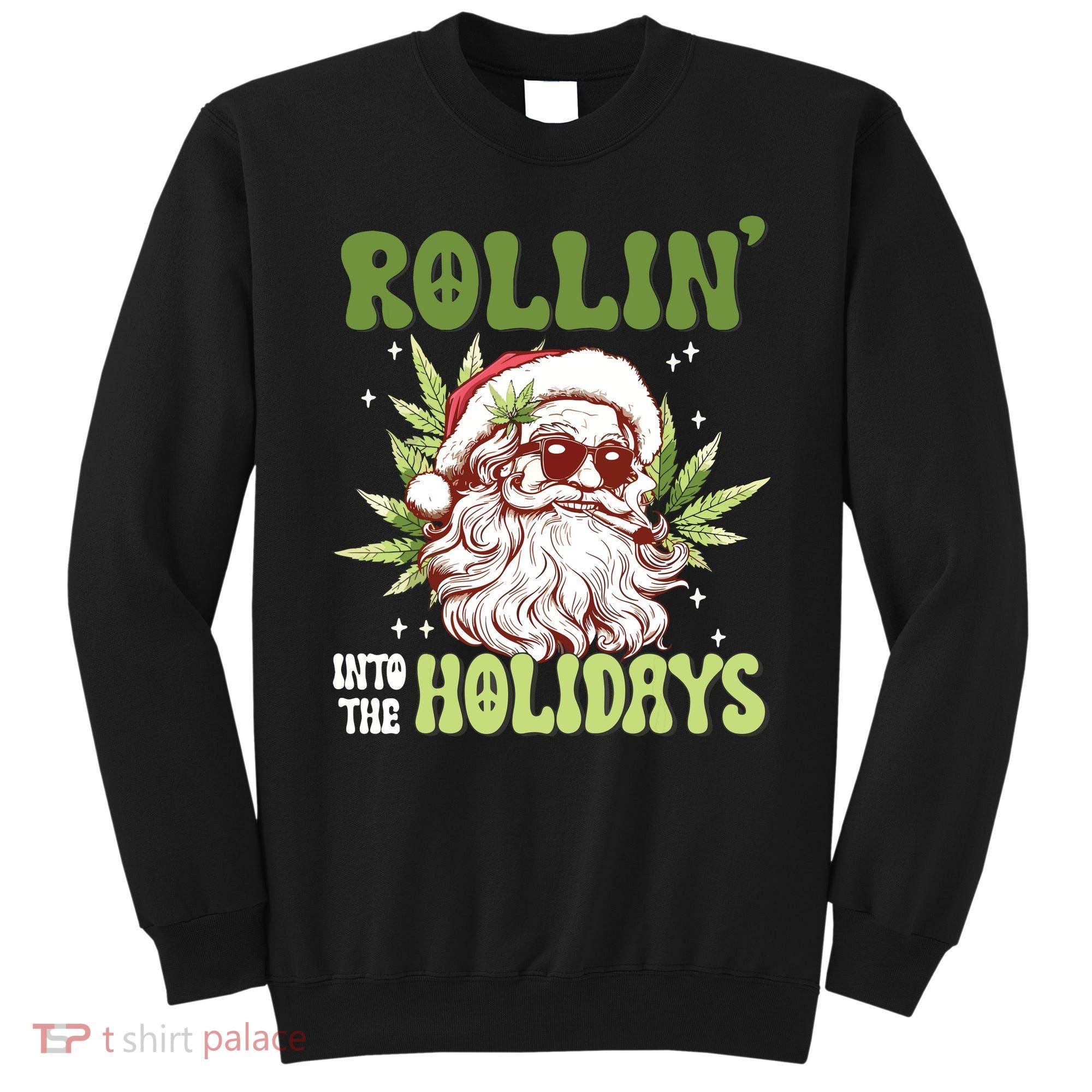 Rollin Into The Holidays Santa Black Marijuana Christmas Sweatshirt