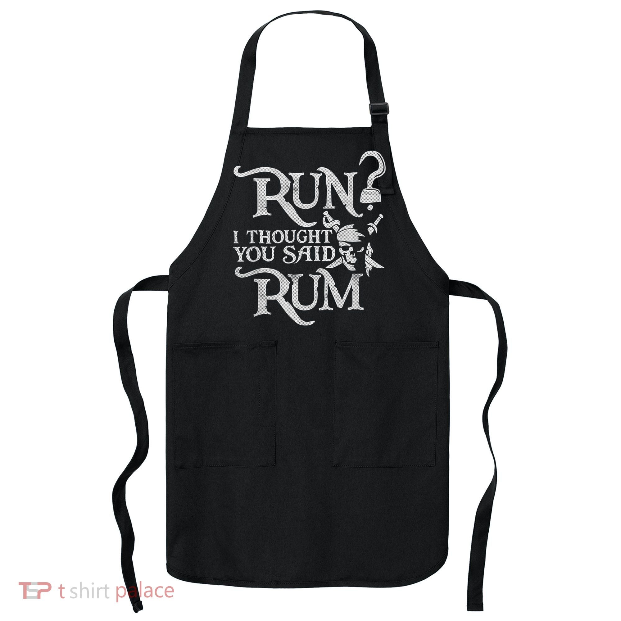 Run I Thought You Said Rum Funny Pirate Running Wine Lover Apron