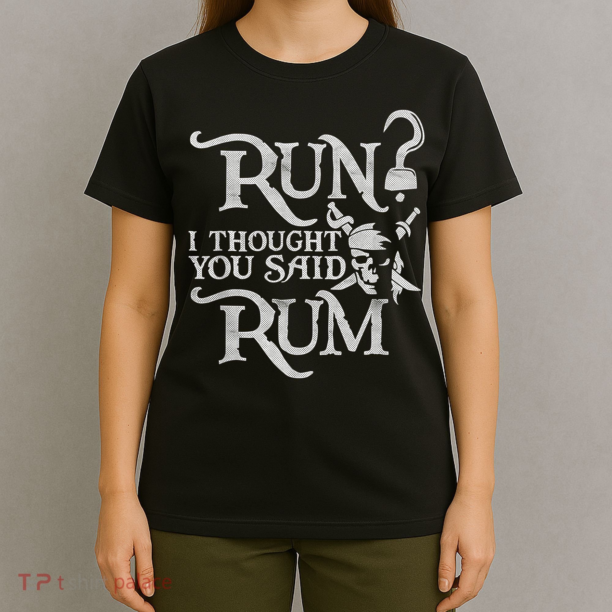 Run I Thought You Said Rum Funny Pirate Running Wine Lover T-Shirt