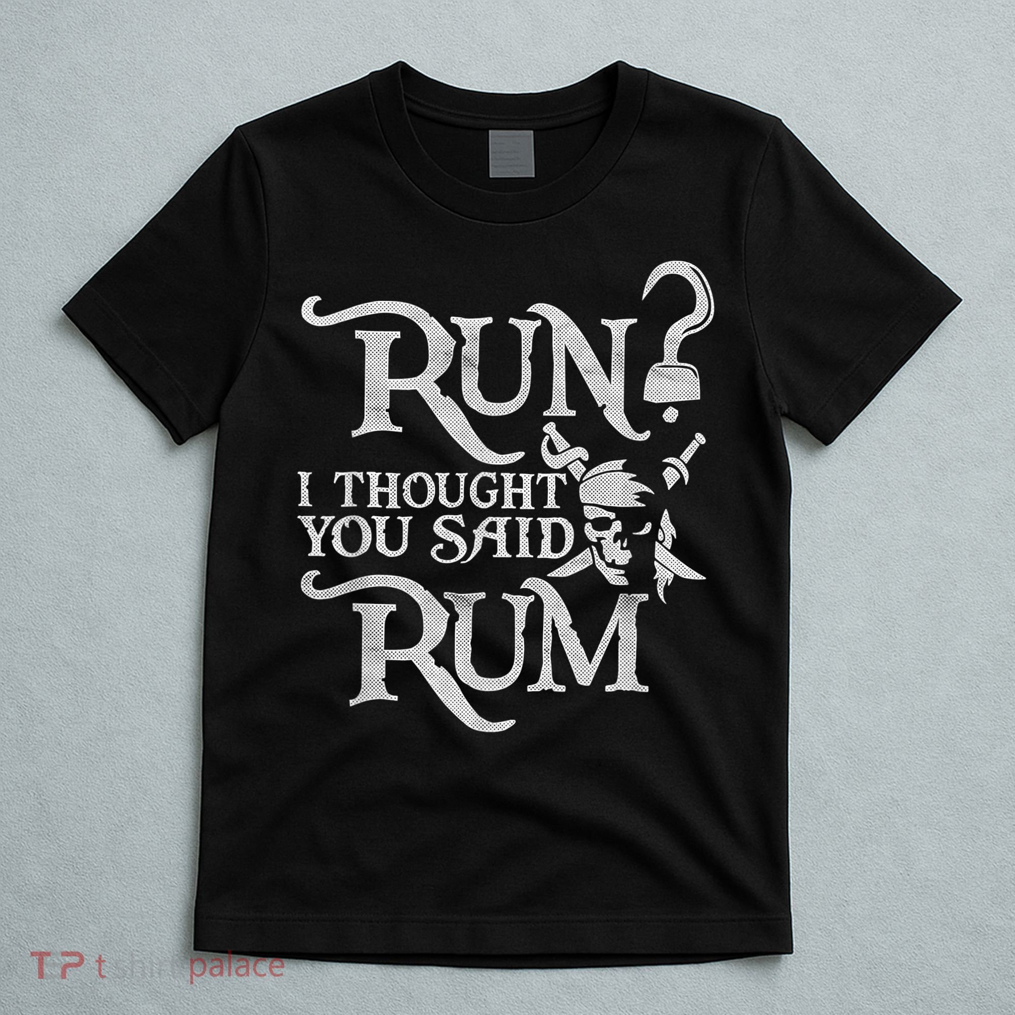 Run I Thought You Said Rum Funny Pirate Running Wine Lover T-Shirt