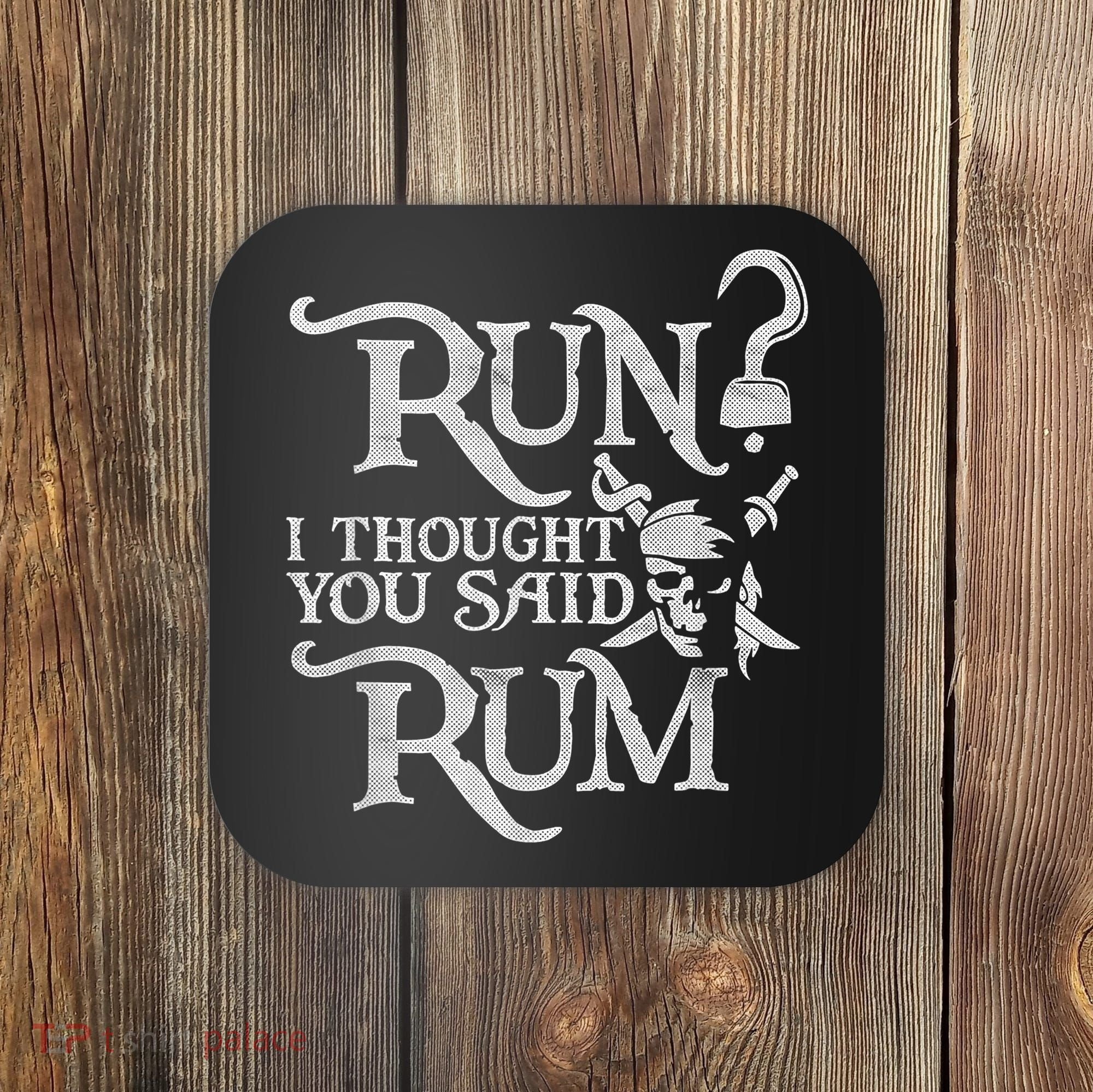 Run I Thought You Said Rum Funny Pirate Running Wine Lover Coaster