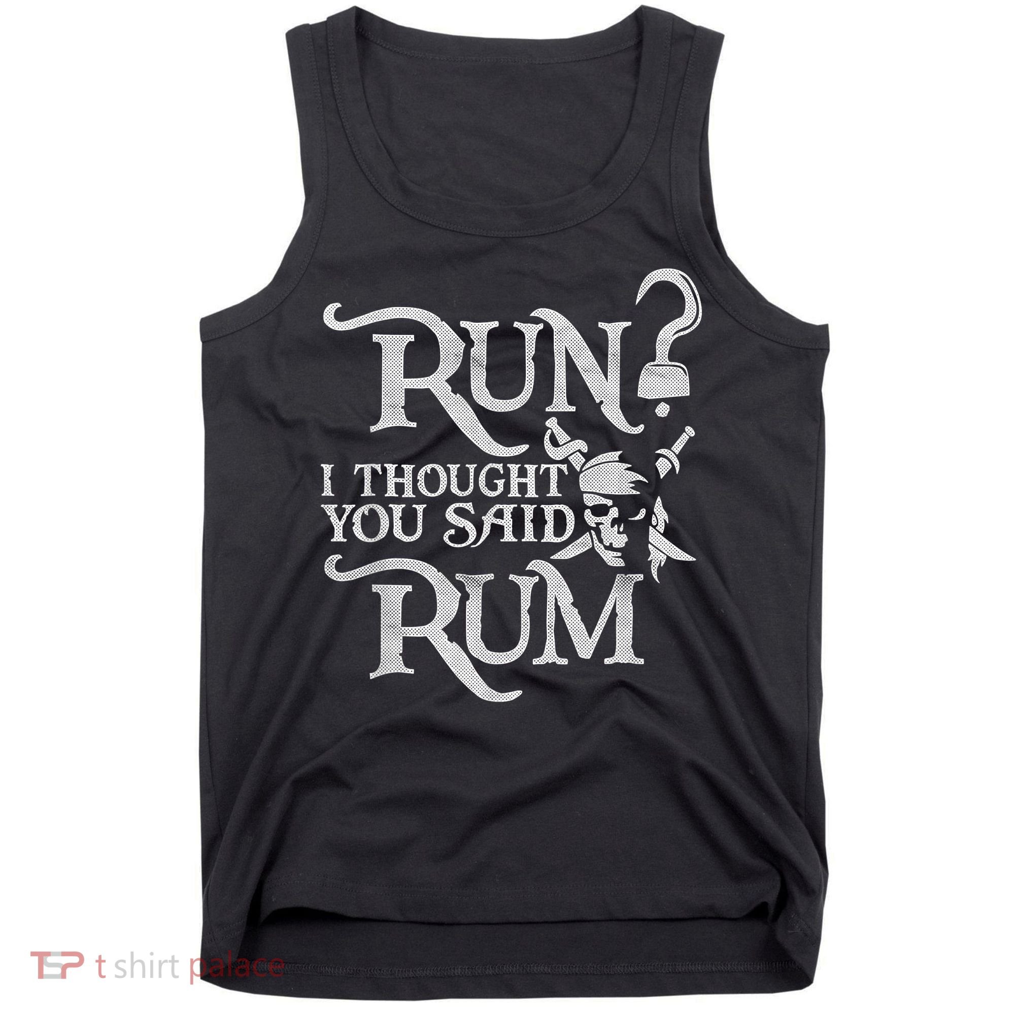 Run I Thought You Said Rum Funny Pirate Running Wine Lover Tank Top