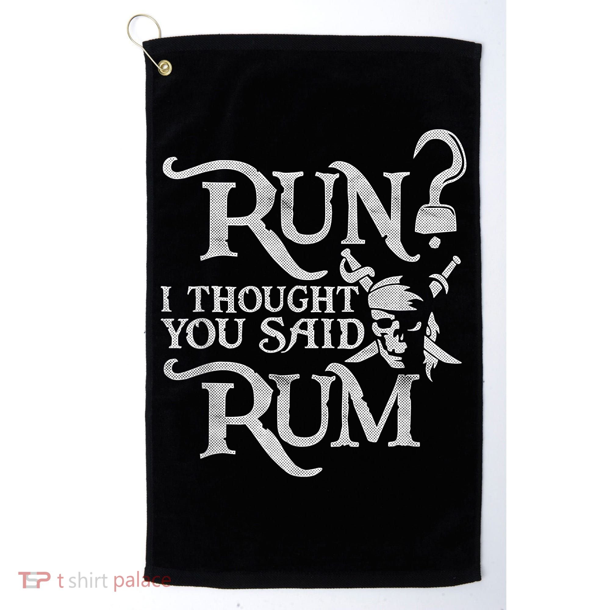 Run I Thought You Said Rum Funny Pirate Running Wine Lover Golf Towel