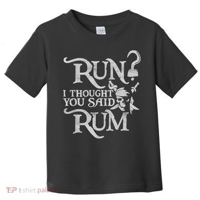 Run I Thought You Said Rum Funny Pirate Running Wine Lover Toddler T-Shirt