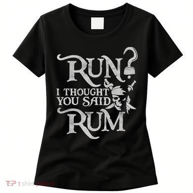 Run I Thought You Said Rum Funny Pirate Running Wine Lover Women's T-Shirt