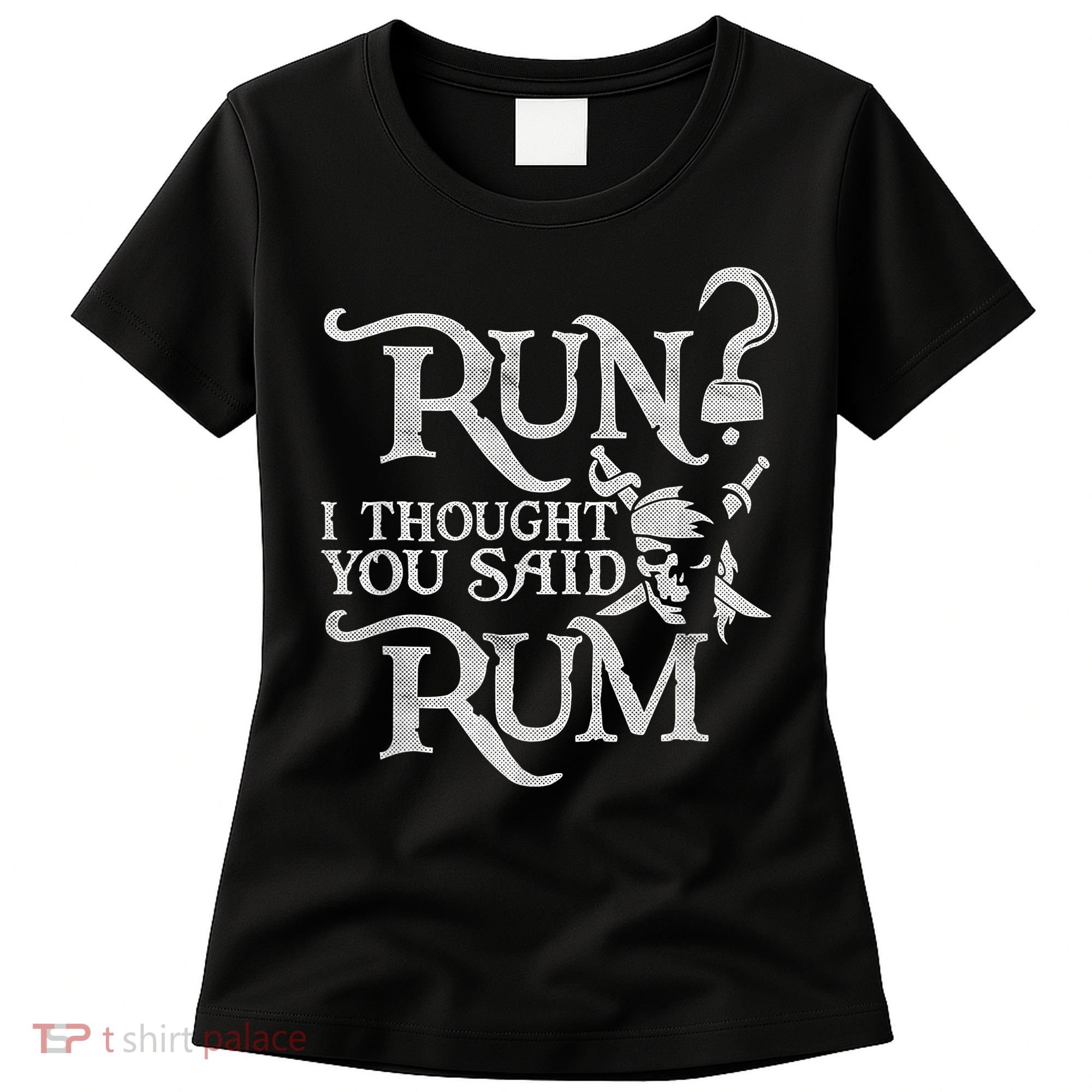 Run I Thought You Said Rum Funny Pirate Running Wine Lover Women's T-Shirt