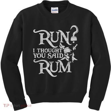 Run I Thought You Said Rum Funny Pirate Running Wine Lover Kids Sweatshirt