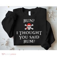 Run I Thought You Said Rum Funny Pirate Running Gift Sweatshirt thumb 2