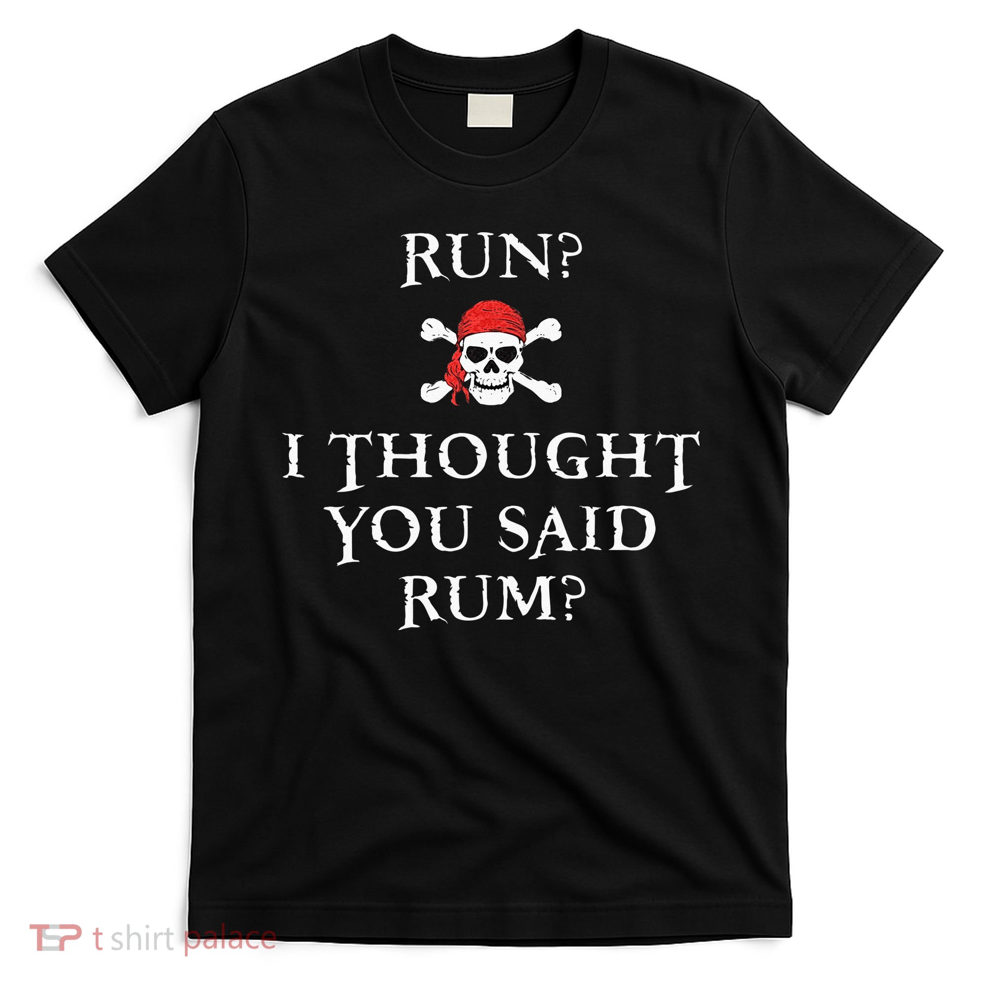 Run I Thought You Said Rum Funny Pirate Running Gift T-Shirt