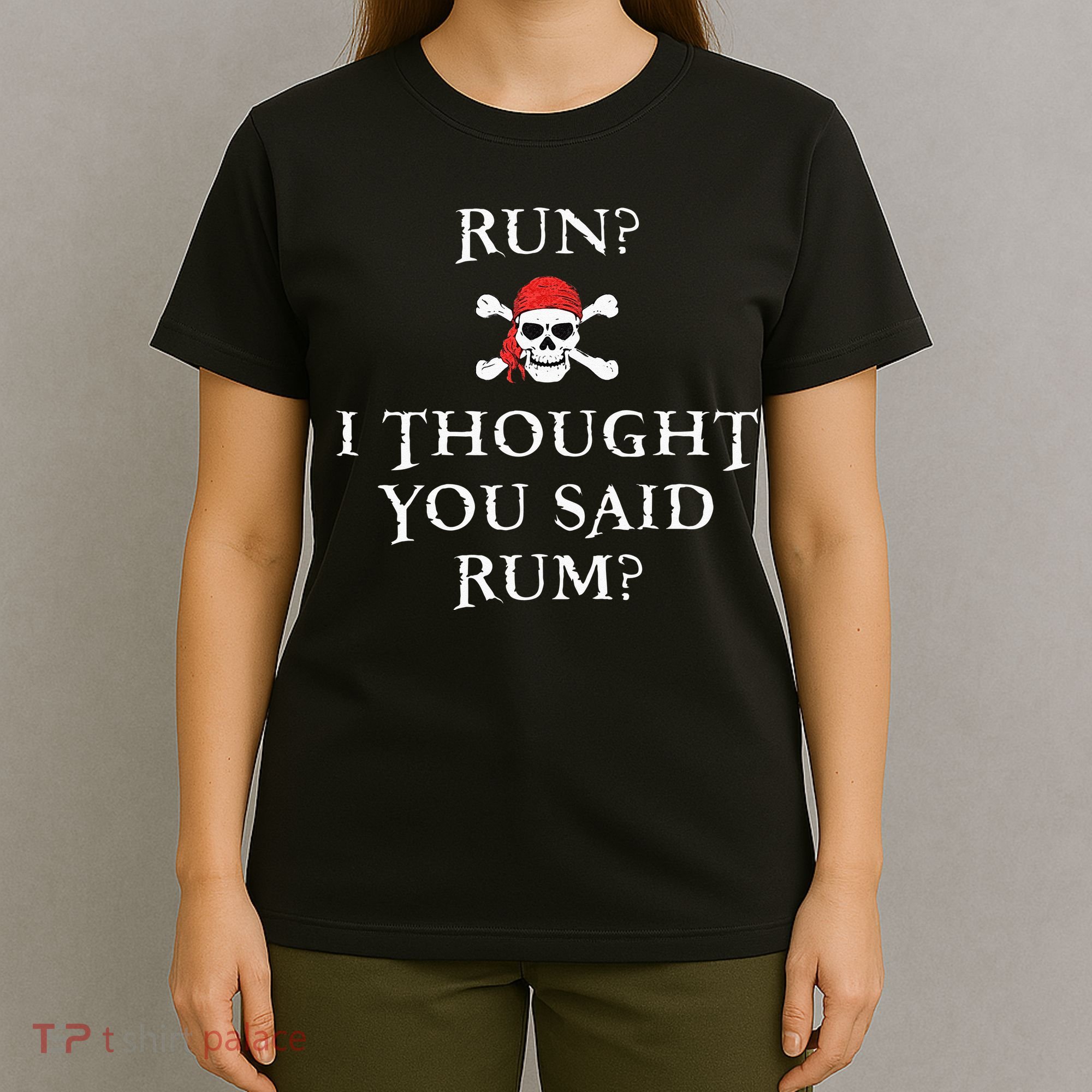 Run I Thought You Said Rum Funny Pirate Running Gift T-Shirt