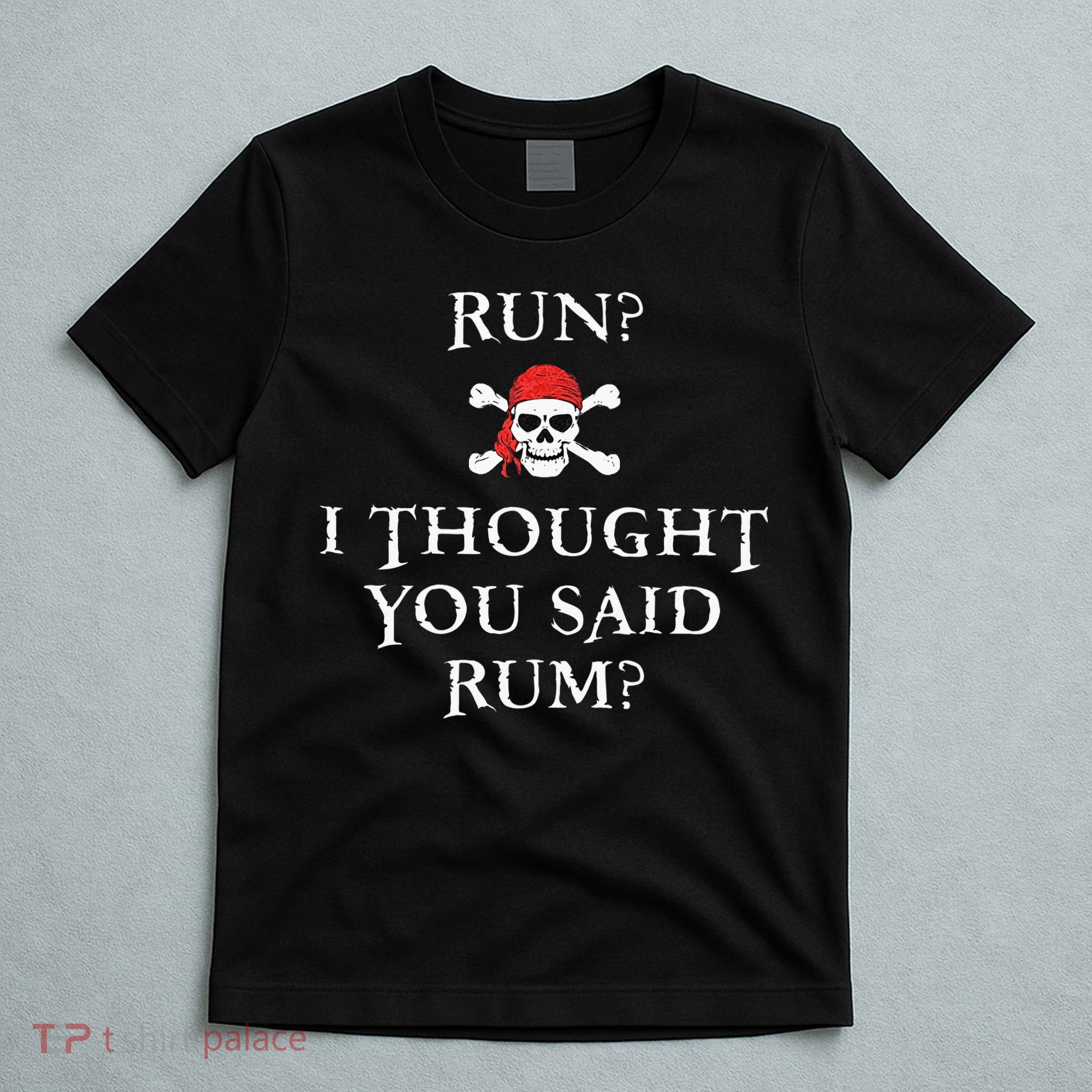 Run I Thought You Said Rum Funny Pirate Running Gift T-Shirt