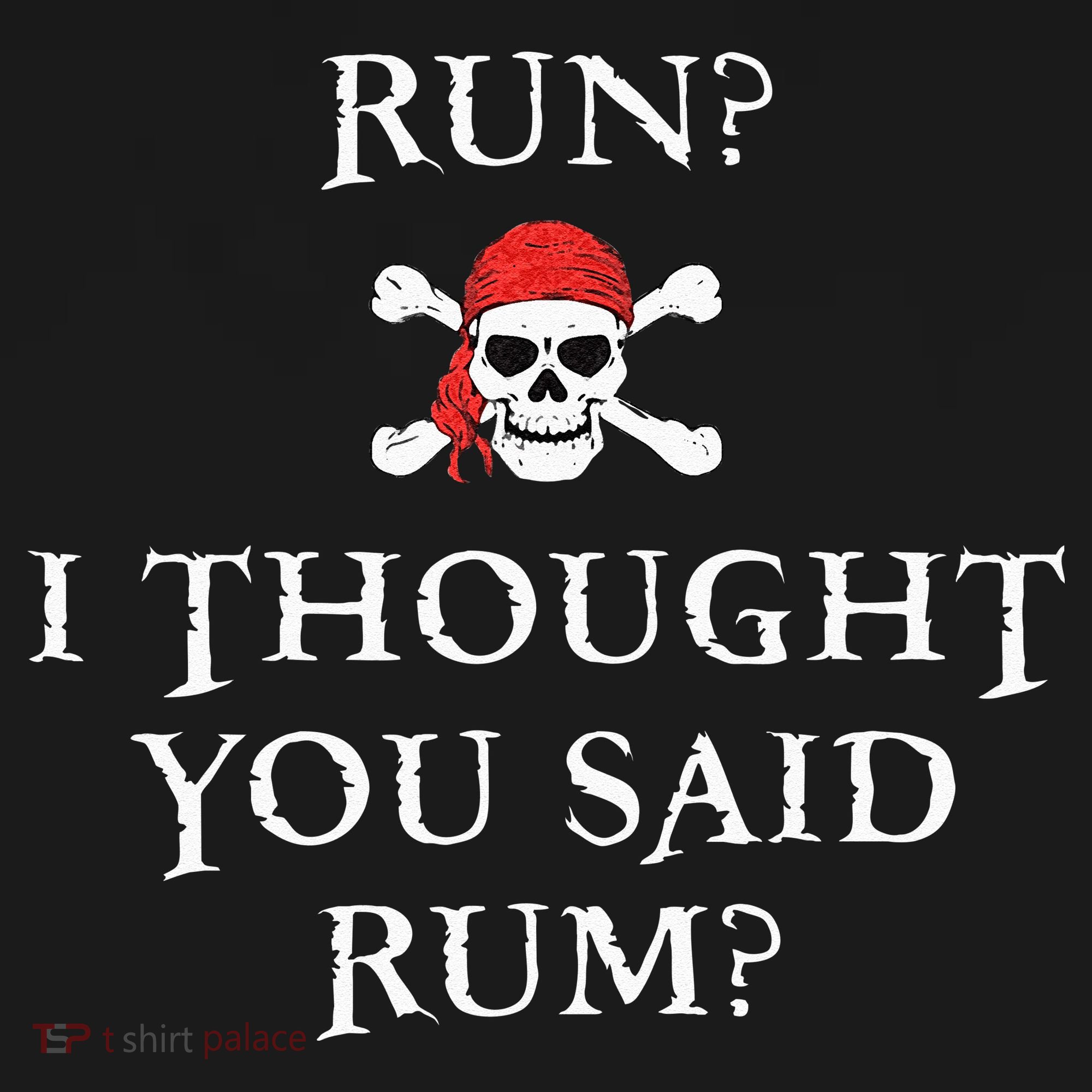 Run I Thought You Said Rum Funny Pirate Running Gift T-Shirt