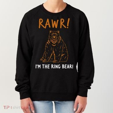 Rawr! IM The Ring Bear Ring Bearer Wedding Event Women's Sweatshirt