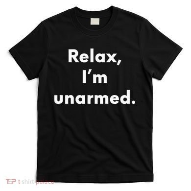 Relax I’M Unarmed Funny Amputee T-Shirt