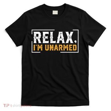 Relax I’M Unarmed Funny Hand Amputee T-Shirt