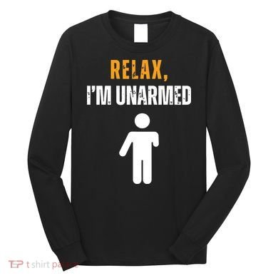 Relax Im Unarmed Funny Hand Amputee Long Sleeve Shirt