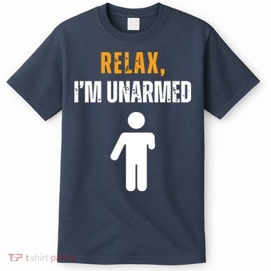 Relax Im Unarmed Funny Hand Amputee T-Shirt