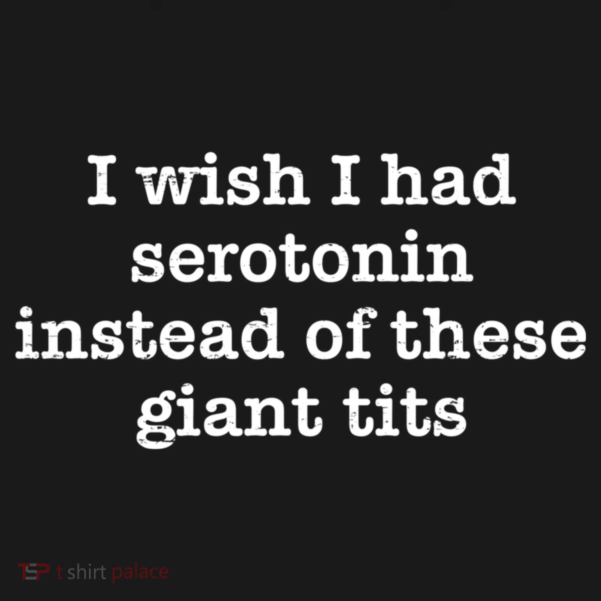 Retro I Wish I Had Serotonin Instead Of These Giant Tits T-Shirt