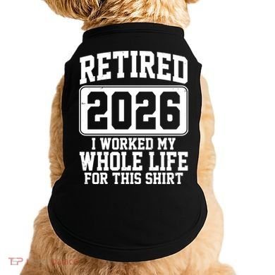 Retired I Worked My Whole Life For This 2026 Doggie Tank