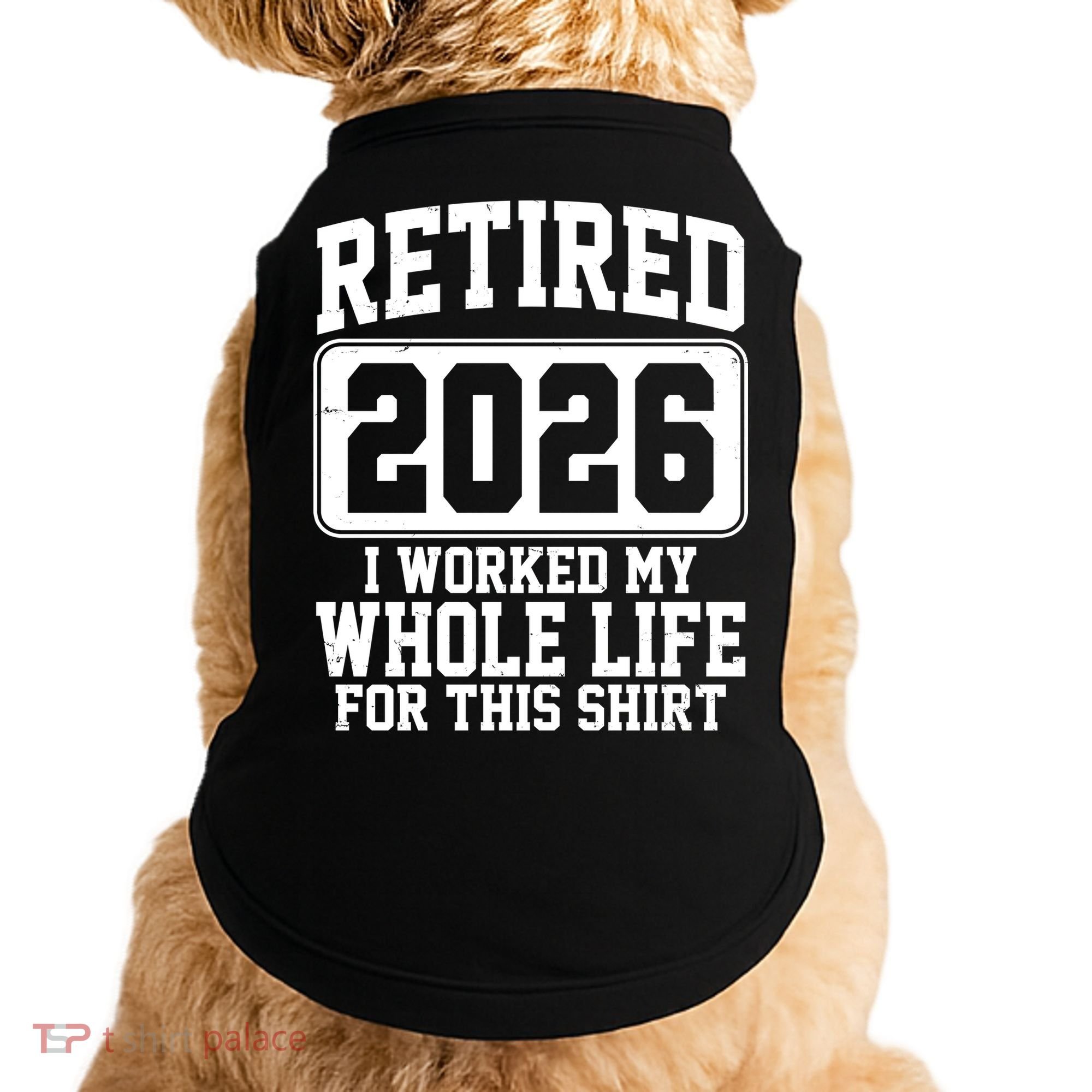 Retired I Worked My Whole Life For This 2026 Doggie Tank
