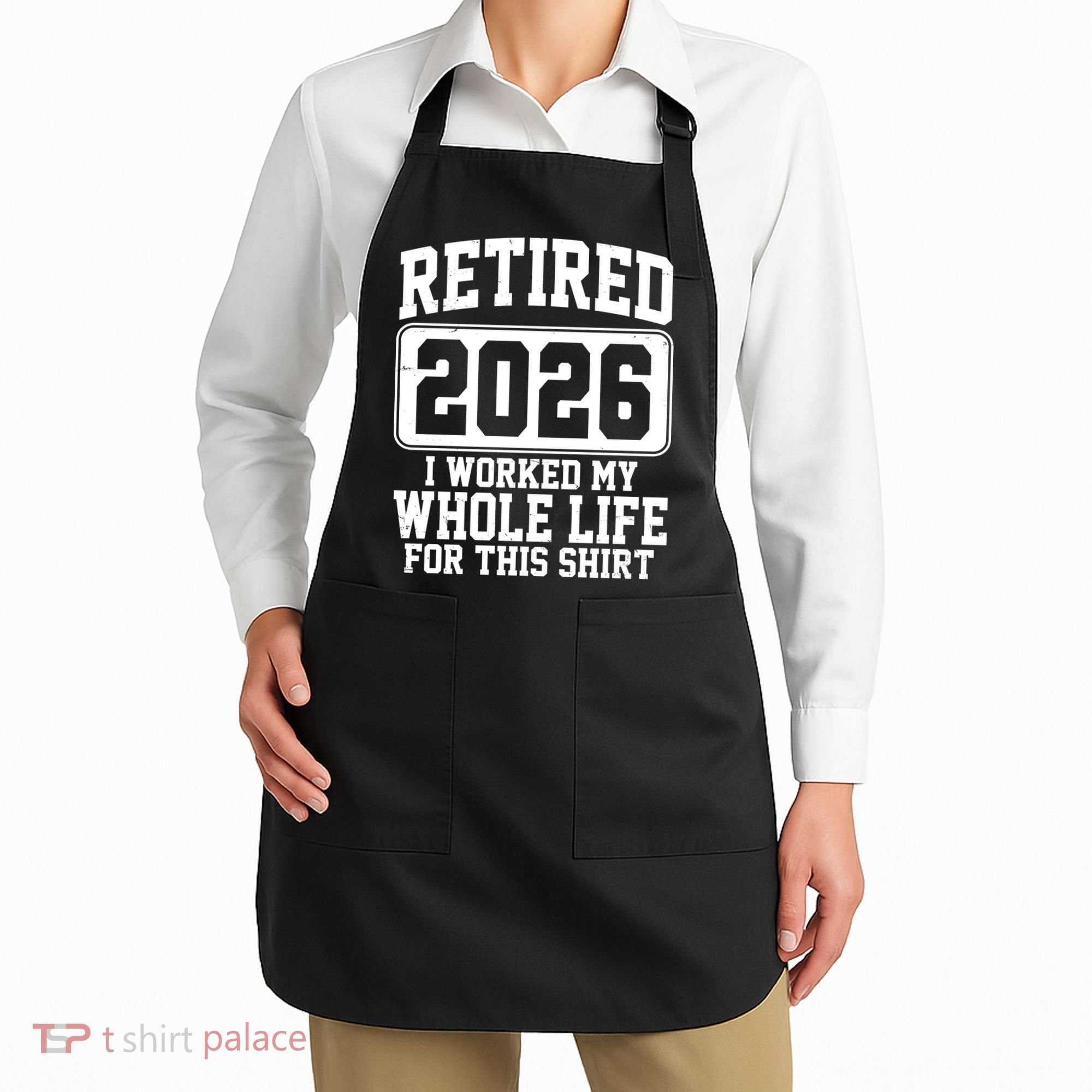 Retired I Worked My Whole Life For This 2026 Apron