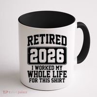 Retired I Worked My Whole Life For This 2026 Coffee Mug thumb 1