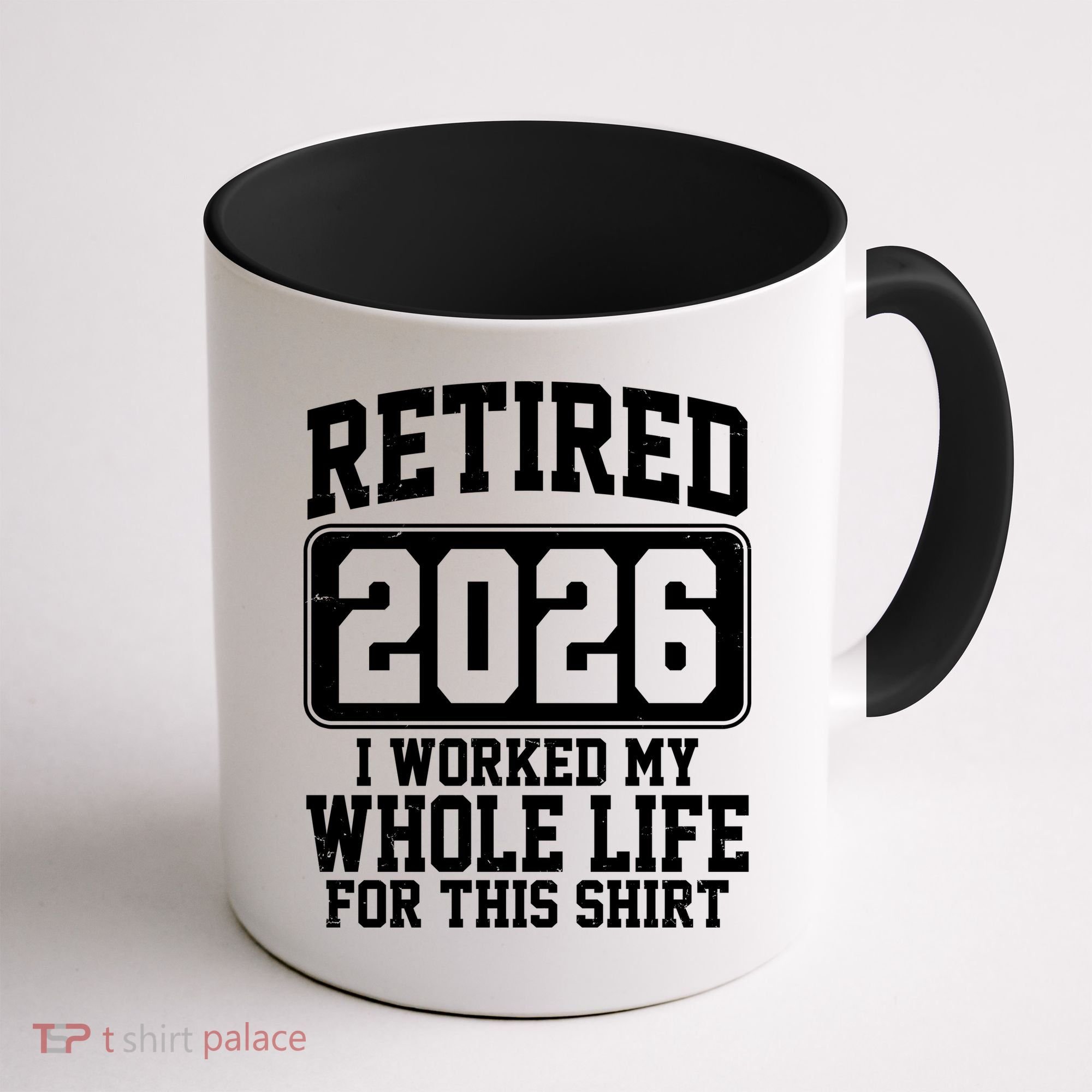 Retired I Worked My Whole Life For This 2026 Coffee Mug