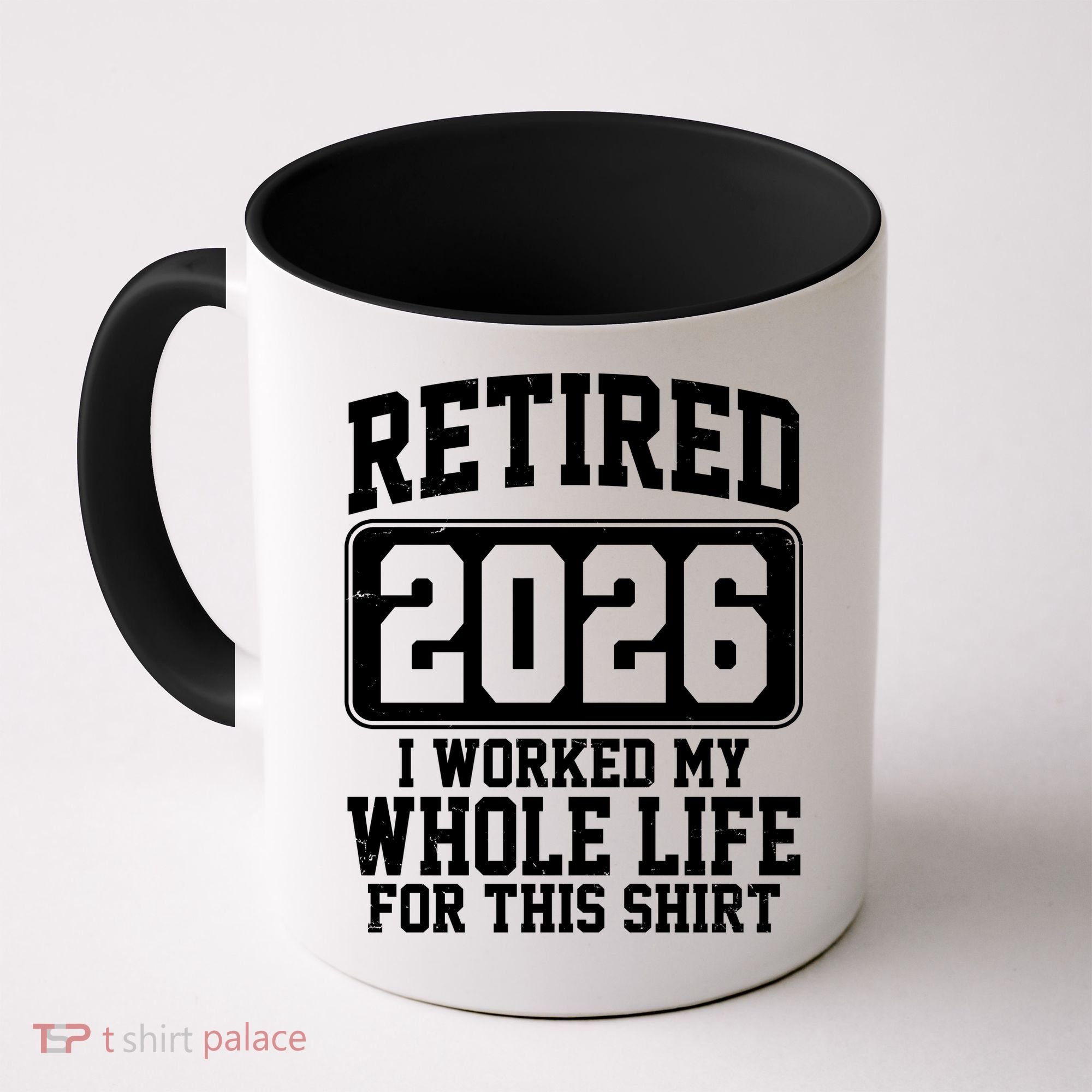 Retired I Worked My Whole Life For This 2026 Coffee Mug