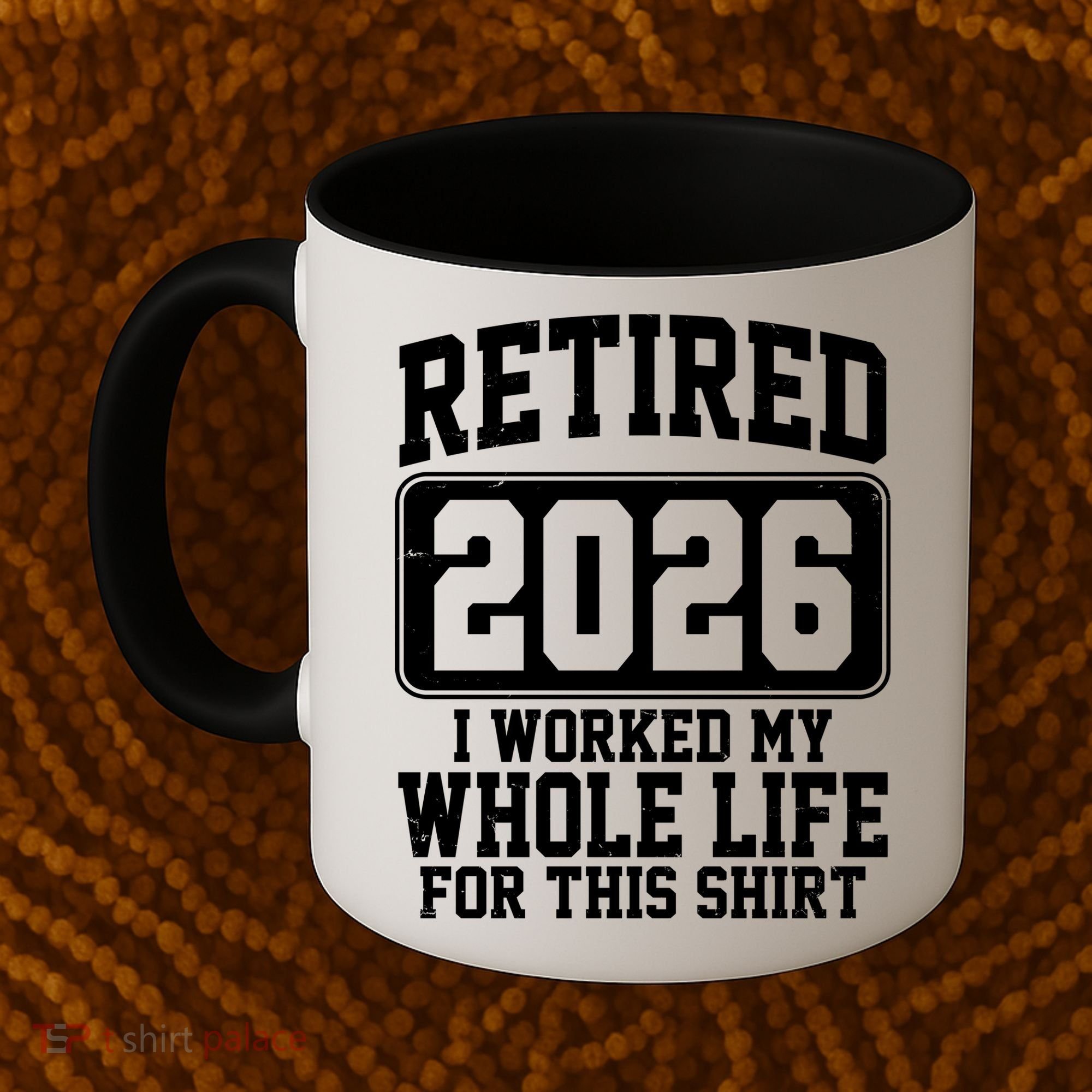 Retired I Worked My Whole Life For This 2026 Coffee Mug
