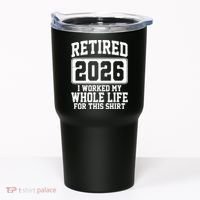 Retired I Worked My Whole Life For This 2026 Tumbler thumb 0
